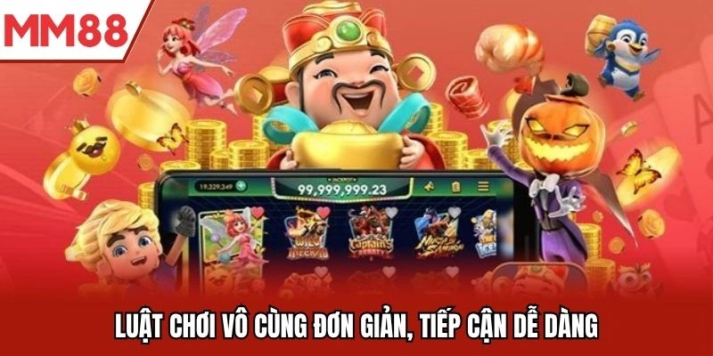 Luật chơi vô cùng đơn giản, tiếp cận dễ dàng